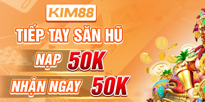 Nhanh tay săn hũ Kim88